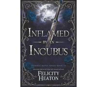 Inflamed by an Incubus: A Fated Mates Fae / Phoenix Shifter Romance: 19 (Eternal Mates Romance Series)