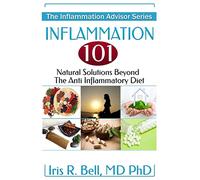 Inflammation 101: Natural Solutions Beyond the Anti Inflammatory Diet (The Inflammation Advisor)