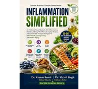 INFLAMMATION SIMPLIFIED: An Evidence-Based Guide to Anti-Inflammatory Nutrition, 30-Day Meal Plans, Everyday Recipes, and Sustainable Lifestyle ... Lasting Energy (Doctor Clinical Series)