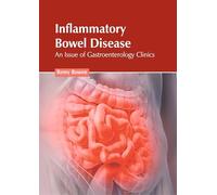 Inflammatory Bowel Disease: An Issue of Gastroenterology Clinics