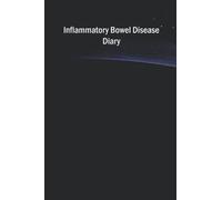 Inflammatory Bowel Disease Diary: To Log the Food you Eat Plus your Overall Health Issues & Medication when dealing with this Problem.