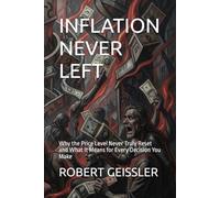 INFLATION NEVER LEFT: Why the Price Level Never Truly Reset and What It Means for Every Decision You Make (Business in the Age of Machines A Complete ... Education for the AI Era - 36 Volumes)