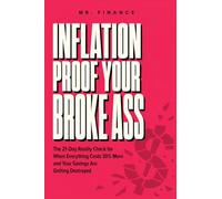 Inflation Proof Your Broke Ass: The 21-Day Reality Check for When Everything Costs 30% More and Your Savings Are Getting Destroyed