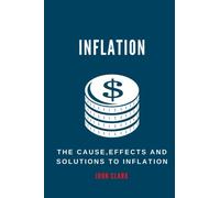 INFLATION: The Causes, Effects And Solutions To Inflation