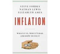 Inflation : What Is It? Why It's Bad-and How to Fix It