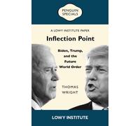 Inflection Point: Biden, Trump, and the Future World Order : A Lowy Institute Paper: Penguin Special