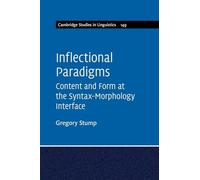 Inflectional Paradigms: Content and Form at the Syntax-Morphology Interface: Series Number 149 (Cambridge Studies in Linguistics, Series Number 149)