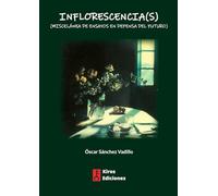 Inflorescencia(s): (Miscelánea de ensayos en defensa del futuro)