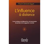 Influence à distance. cours pratique: Cours pratique de télépsychie, de transmission de pensée et de suggestion mentale