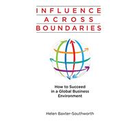 Influence Across Boundaries: How to Succeed in a Global Business Environment