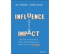 Influence and Impact: Discover and Excel at What Your Organization Needs From You The Most