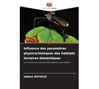 Influence des paramètres physicochimiques des habitats larvaires domestiques: sur la distribution des Anopheles, Aedes et Culex au Bénin