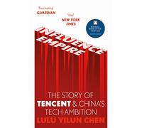 Influence Empire: The Story of Tencent and China's Tech Ambition: Shortlisted for the FT Business Book of 2022