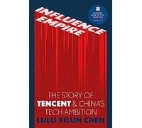 Influence Empire: The critically acclaimed and timely story of Tencent and China's tech ambition