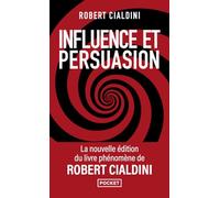 Influence et persuasion 3ed augmentée - La psychologie de la persuasion: Comprendre et maîtriser les mécanismes et les techniques de persuasion