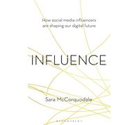 Influence: How social media influencers are shaping our digital future
