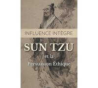 Influence Intègre: Sun Tzu et la Persuasion Éthique