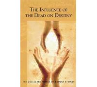 Influence of the Dead on Destiny: (The Collected Works of Rudolf Steiner)