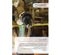 Influence of welding parameters on the mechanical and microstructural: properties of steel joints.Correlation Between Welding Conditions and Joint Integrity