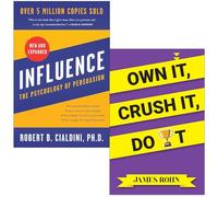 Influence The Psychology of Persuasion By Robert B. Cialdini & Own It Crush It Do It By James Rohn 2 Books Collection Set