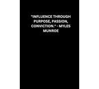 Influence through purpose, passion, conviction. - Myles Munroe: Notebook Diary for leaders, a gift or your colleague and bosses.