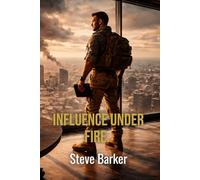 Influence Under Fire (Battle-Tested for Civilian Life)