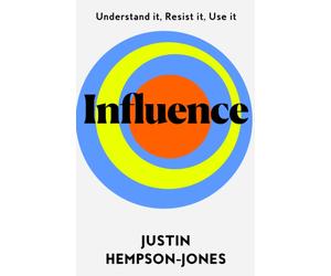 Influence : Understand it, Use it, Resist it