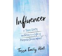 Influencer: A Teen Girl's Invitation to a Life of Purpose-Driven Impact