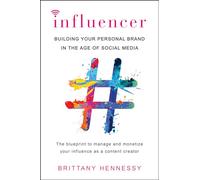 Influencer: Building Your Personal Brand in the Age of Social Media