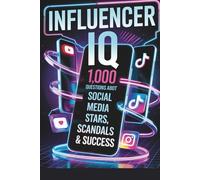 Influencer IQ: 1,000 Trivia Questions About Social Media Stars, Scandals & Success