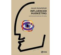 Influencer marketing: Czyli ekonomia twórców XXI wieku