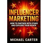 Influencer Marketing: How to Partner With Stars and Explode Your Reach