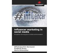 Influencer marketing in social media: An opinion-forming tool in online communication
