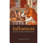 Influences - Art, Optics, and Astrology in the Italian Renaissance