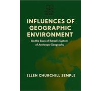 Influences of Geographic Environment On the Basis of Ratzel's System of Anthropo-Geography