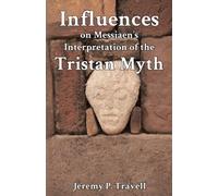 Influences on Messiaen's Interpretation of the Tristan Myth