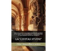 INFLUENCIA DE LA SEGUNDA PARTIDA DE ALFONSO X “EL SABIO” EN LA ENSEÑANZA Y COSTUMBRES DE LA UNIVERSIDAD MEDIEVAL ESPAÑOLA: LA “CIVITAS STUDII” (LIBROS HISTORIA MEDIEVAL Y ÓRDENES MILITARES)