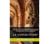 INFLUENCIA DE LA SEGUNDA PARTIDA DE ALFONSO X “EL SABIO” EN LA ENSEÑANZA Y COSTUMBRES DE LA UNIVERSIDAD MEDIEVAL ESPAÑOLA: LA “CIVITAS STUDII” (LIBROS HISTORIA MEDIEVAL Y ÓRDENES MILITARES)