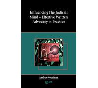 Influencing the Judicial Mind: Effective Written Advocacy in Practice