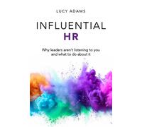 Influential HR : Why leaders aren’t listening to you and what to do about it