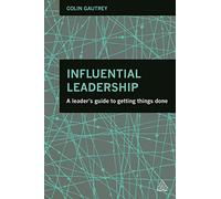 Influential Leadership: A Leader's Guide to Getting Things Done