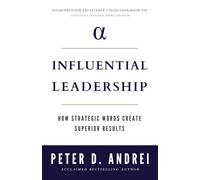 Influential Leadership: How Strategic Words Create Superior Results (Eloquence for Excellence)