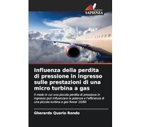 Influenza della perdita di pressione in ingresso sulle prestazioni di una micro turbina a gas: Il modo in cui una piccola perdita di pressione in ... di una piccola turbina a gas Rover 1S/60