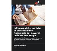 Influenza delle pratiche di pianificazione finanziaria sui governi delle contee Kenya: Le pratiche di pianificazione finanziaria dei governi di contea: uno studio su contee selezionate in Kenya