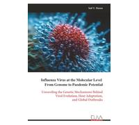 Influenza Virus at the Molecular Level From Genome to Pandemic Potential: Unraveling the Genetic Mechanisms Behind Viral Evolution, Host Adaptation, and Global Outbreaks