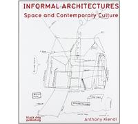 Informal Architecture: Space and Contemporary Culture