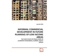 INFORMAL COMMERCIAL DEVELOPMENT IN FUTURE PLANNING OF LOW INCOME AREAS: THE CASE STUDY OF SPAZA SHOPS IN CLERMONT-KWADABEKA, DURBAN, SOUTH AFRICA