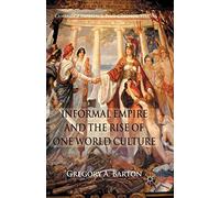 Informal Empire and the Rise of One World Culture (Cambridge Imperial and Post-Colonial Studies)