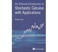 Informal Introduction To Stochastic Calculus With Applications, An