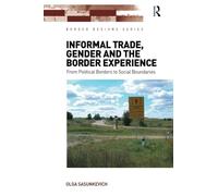 Informal Trade, Gender and the Border Experience: From Political Borders to Social Boundaries (Border Regions Series)